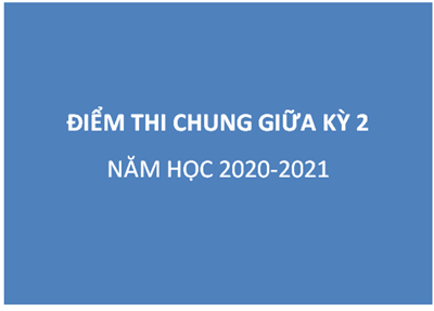 Điểm thi chung giữa kỳ 2 năm học 2020-2021